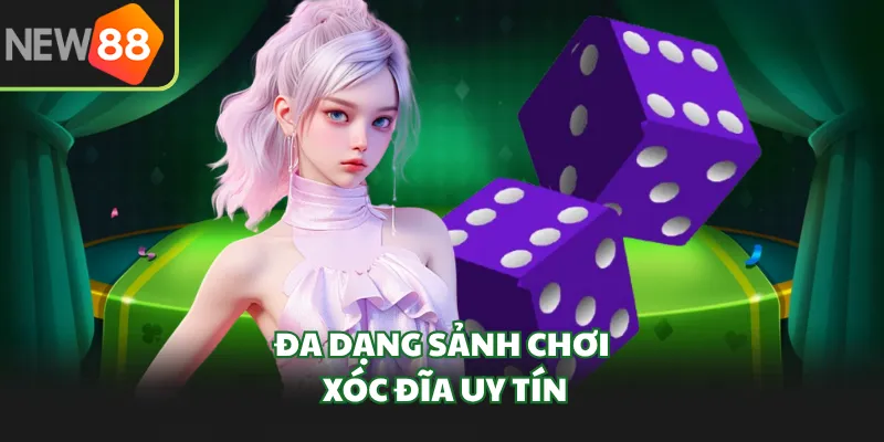 Đa dạng sảnh chơi Xóc Đĩa uy tín
