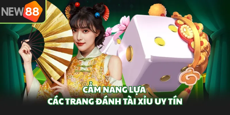 Cẩm nang lựa các trang đánh tài xỉu uy tín