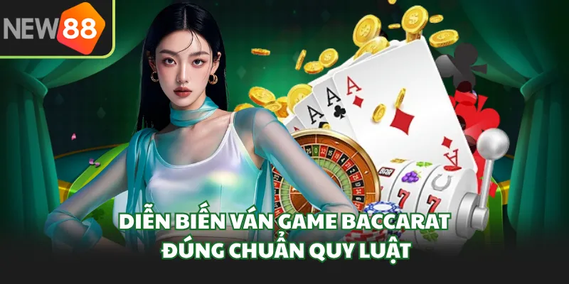 Diễn biến ván game Baccarat đúng chuẩn quy luật